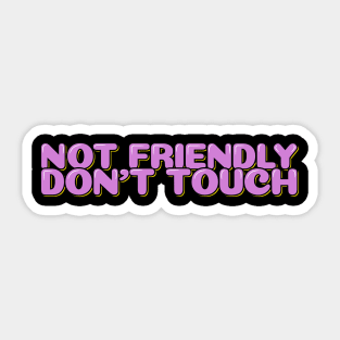 Funny Sarcastic Quote Not Friendly Don't Touch Sticker